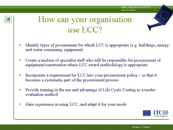 How can your organisation use LCC? § Identify types of procurement for which LCC How can your organisation use LCC? § Identify types of procurement for which LCC
