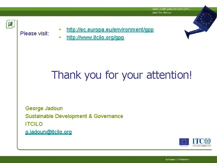 Please visit: § § http: //ec. europa. eu/environment/gpp http: //www. itcilo. org/gpp Thank you Please visit: § § http: //ec. europa. eu/environment/gpp http: //www. itcilo. org/gpp Thank you