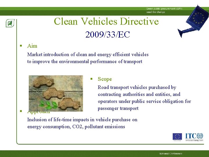 Clean Vehicles Directive 2009/33/EC § Aim Market introduction of clean and energy efficient vehicles Clean Vehicles Directive 2009/33/EC § Aim Market introduction of clean and energy efficient vehicles
