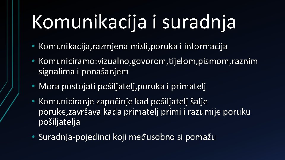 Komunikacija i suradnja • Komunikacija, razmjena misli, poruka i informacija • Komuniciramo: vizualno, govorom,