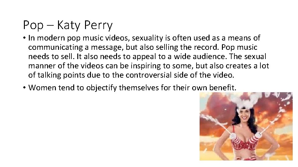Pop – Katy Perry • In modern pop music videos, sexuality is often used