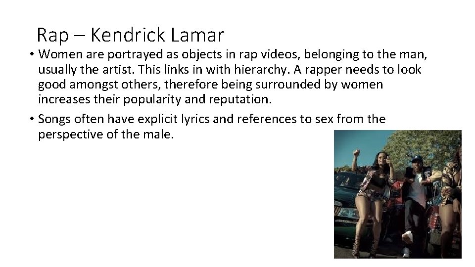 Rap – Kendrick Lamar • Women are portrayed as objects in rap videos, belonging