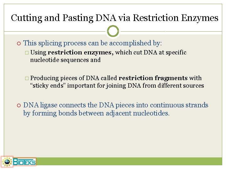 Cutting and Pasting DNA via Restriction Enzymes This splicing process can be accomplished by: