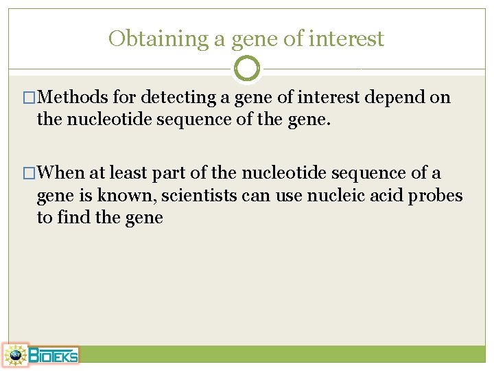 Obtaining a gene of interest �Methods for detecting a gene of interest depend on