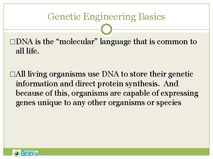 Genetic Engineering Basics �DNA is the “molecular” language that is common to all life.