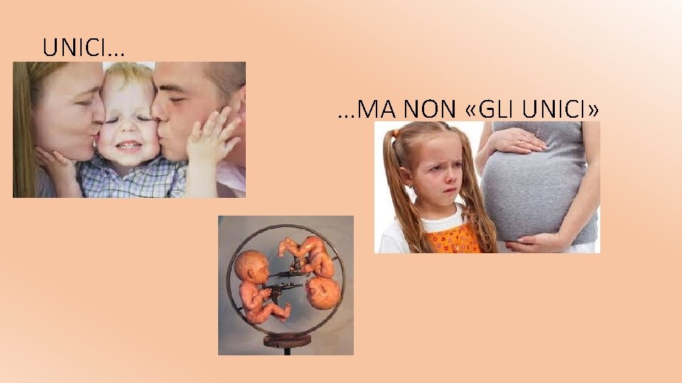 UNICI… …MA NON «GLI UNICI» 