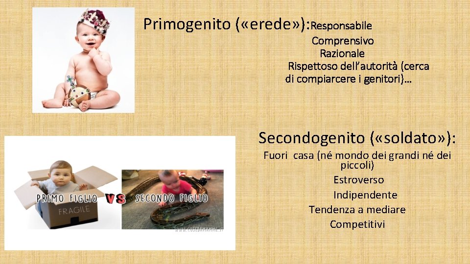 Primogenito ( «erede» ): Responsabile Comprensivo Razionale Rispettoso dell’autorità (cerca di compiarcere i genitori)…