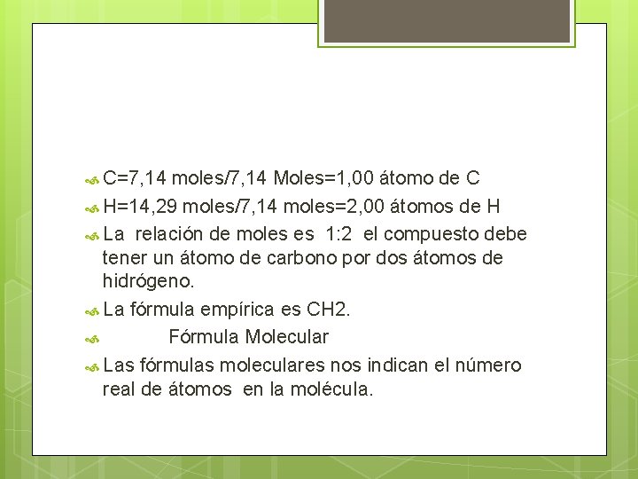  C=7, 14 moles/7, 14 Moles=1, 00 átomo de C H=14, 29 moles/7, 14