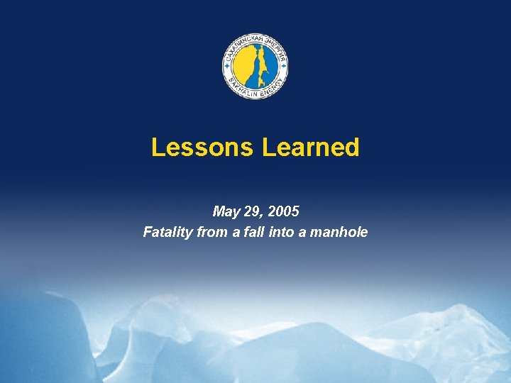 Lessons Learned May 29, 2005 Fatality from a fall into a manhole 