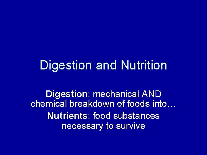 Digestion and Nutrition Digestion: Digestion mechanical AND chemical breakdown of foods into… Nutrients: Nutrients