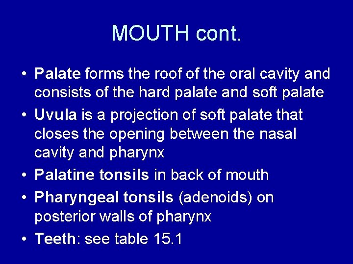 MOUTH cont. • Palate forms the roof of the oral cavity and consists of