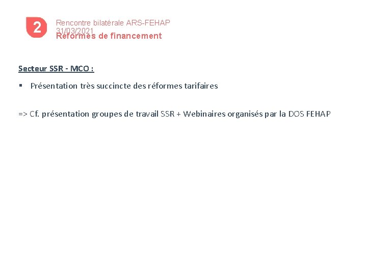 2 4 Rencontre bilatérale ARS-FEHAP 31/03/2021 Réformes de financement Secteur SSR - MCO :