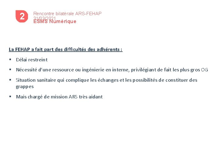 2 4 Rencontre bilatérale ARS-FEHAP 31/03/2021 ESMS Numérique La FEHAP a fait part des