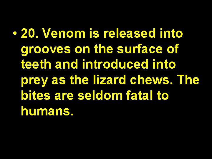  • 20. Venom is released into grooves on the surface of teeth and