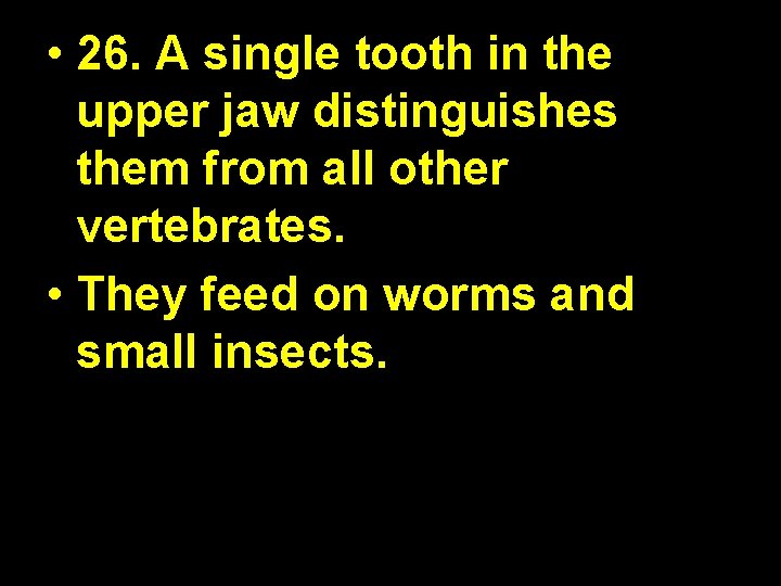  • 26. A single tooth in the upper jaw distinguishes them from all