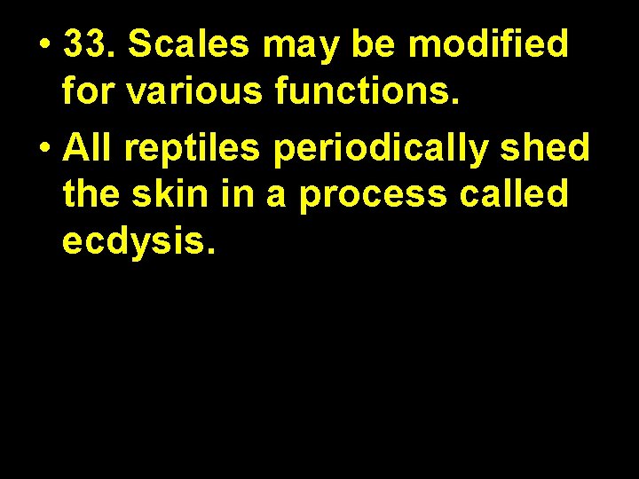  • 33. Scales may be modified t for various functions. • All reptiles