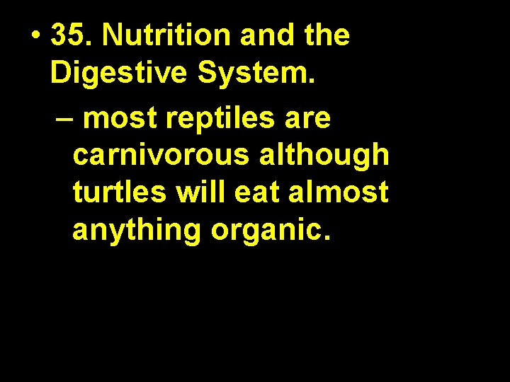  • 35. Nutrition and the Digestive System. – most reptiles are carnivorous although