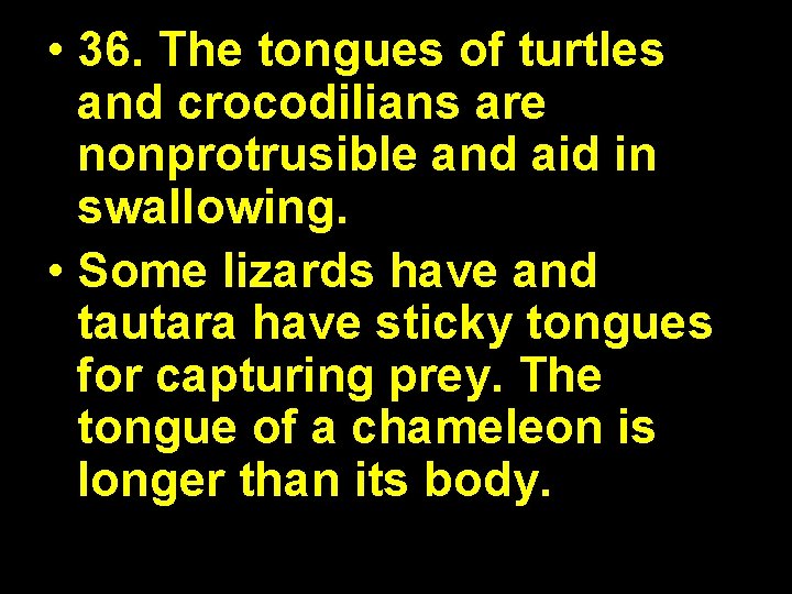  • 36. The tongues of turtles and crocodilians are nonprotrusible and aid in