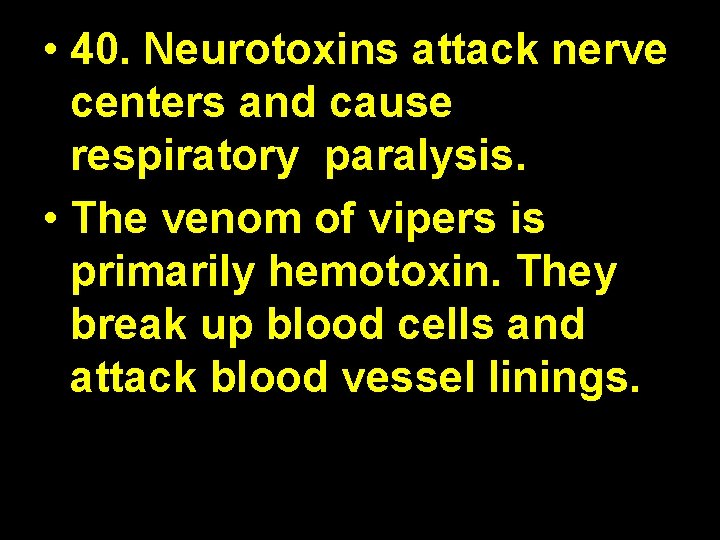 • 40. Neurotoxins attack nerve centers and cause respiratory paralysis. • The venom