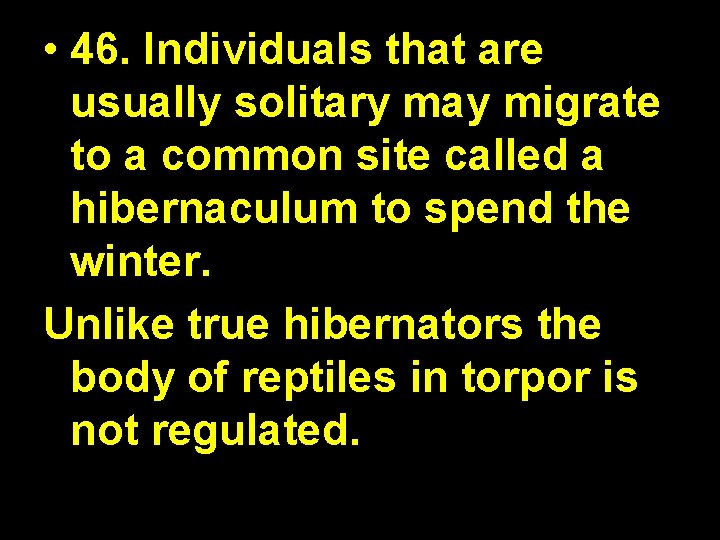  • 46. Individuals that are usually solitary may migrate to a common site