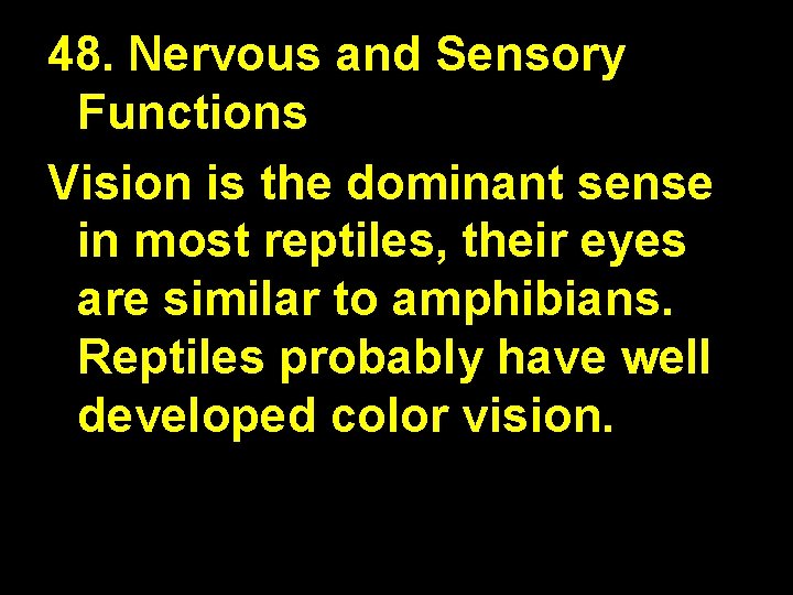 48. Nervous and Sensory Functions Vision is the dominant sense in most reptiles, their