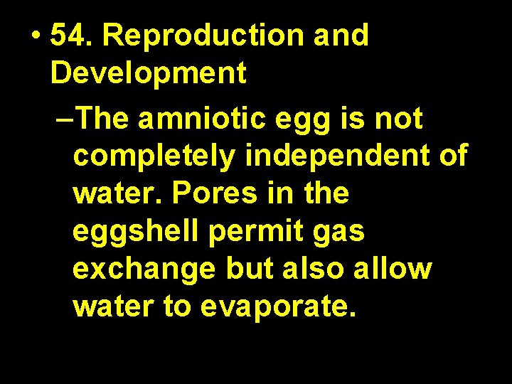  • 54. Reproduction and Development –The amniotic egg is not completely independent of