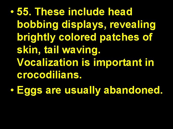  • 55. These include head bobbing displays, revealing brightly colored patches of skin,