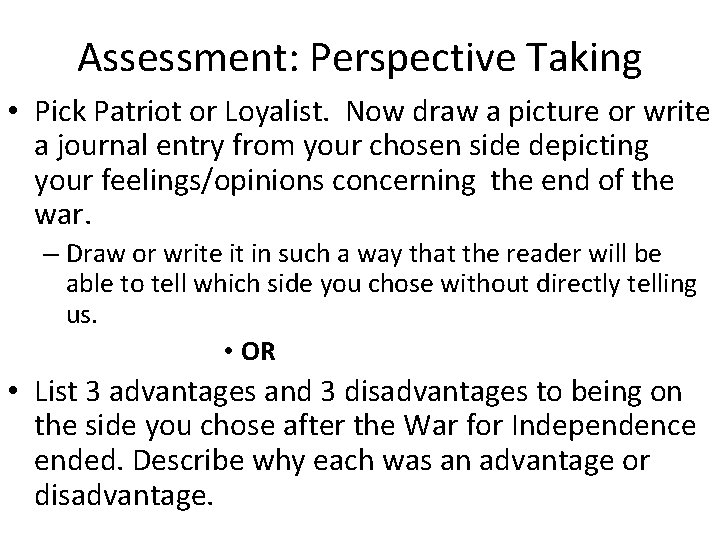 Assessment: Perspective Taking • Pick Patriot or Loyalist. Now draw a picture or write