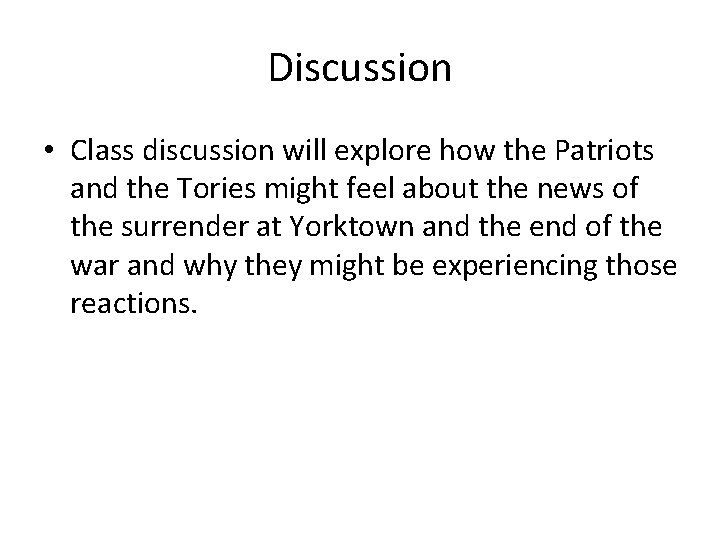 Discussion • Class discussion will explore how the Patriots and the Tories might feel