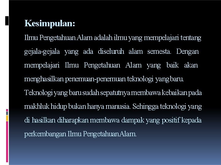 Kesimpulan: Ilmu Pengetahuan Alam adalah ilmu yang mempelajari tentang gejala-gejala yang ada diseluruh alam