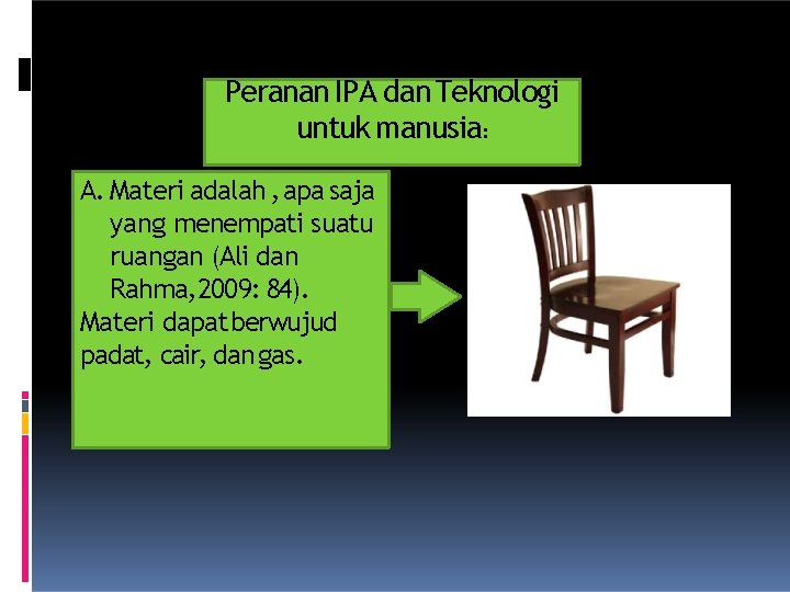 Peranan IPA dan Teknologi untuk manusia: A. Materi adalah , apa saja yang menempati