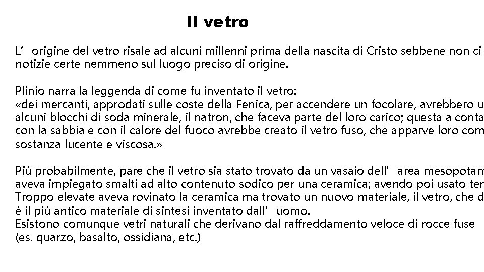 Il vetro L’origine del vetro risale ad alcuni millenni prima della nascita di Cristo