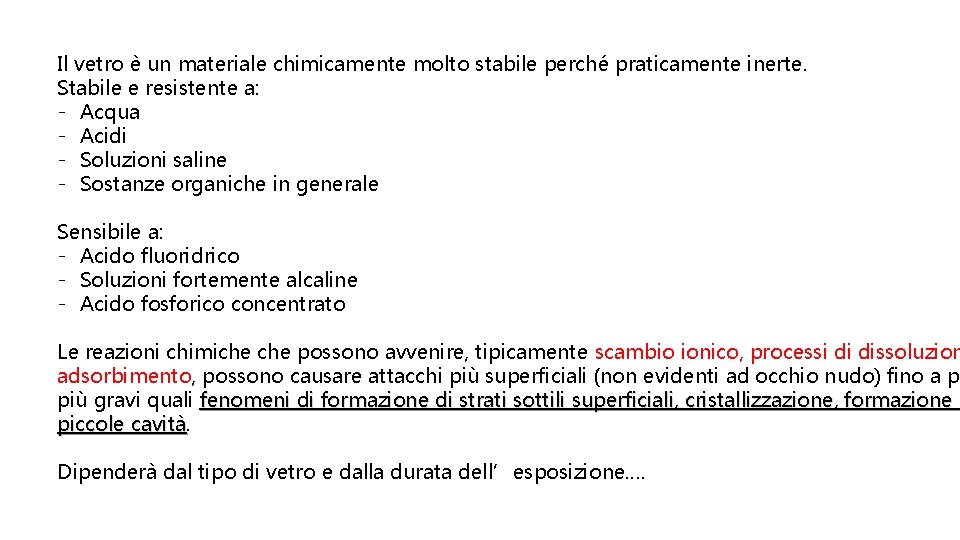 Il vetro è un materiale chimicamente molto stabile perché praticamente inerte. Stabile e resistente