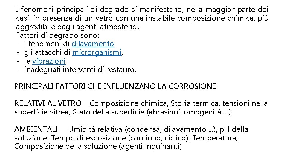 I fenomeni principali di degrado si manifestano, nella maggior parte dei casi, in presenza