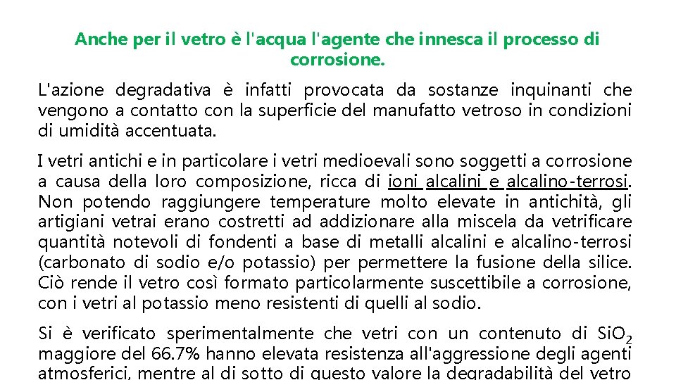 Anche per il vetro è l'acqua l'agente che innesca il processo di corrosione. L'azione