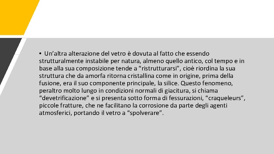  • Un’altra alterazione del vetro è dovuta al fatto che essendo strutturalmente instabile