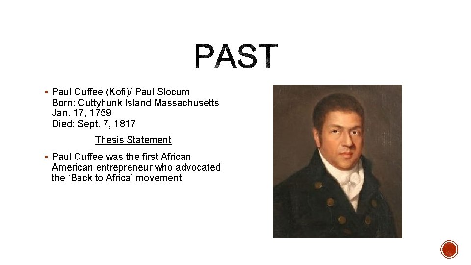 § Paul Cuffee (Kofi)/ Paul Slocum Born: Cuttyhunk Island Massachusetts Jan. 17, 1759 Died: