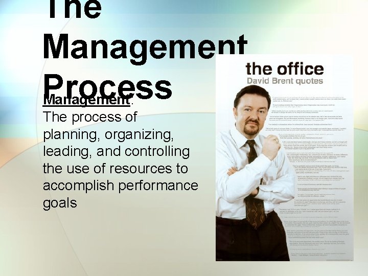 The Management Process Management: The process of planning, organizing, leading, and controlling the use