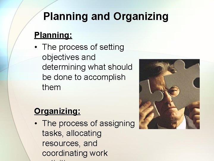 Planning and Organizing Planning: • The process of setting objectives and determining what should