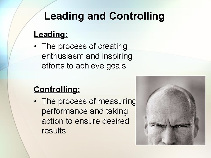 Leading and Controlling Leading: • The process of creating enthusiasm and inspiring efforts to