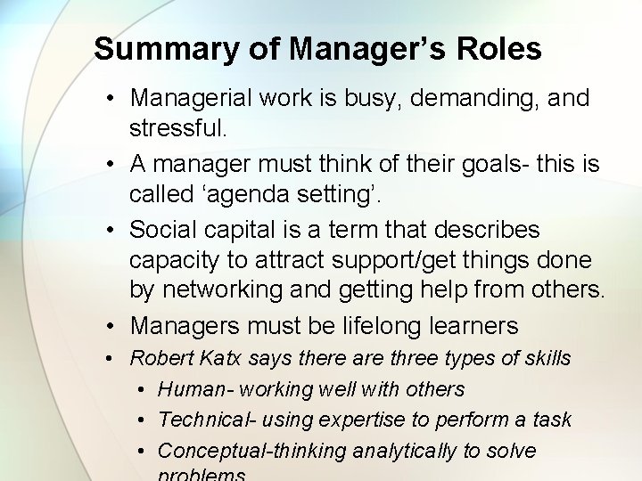 Summary of Manager’s Roles • Managerial work is busy, demanding, and stressful. • A