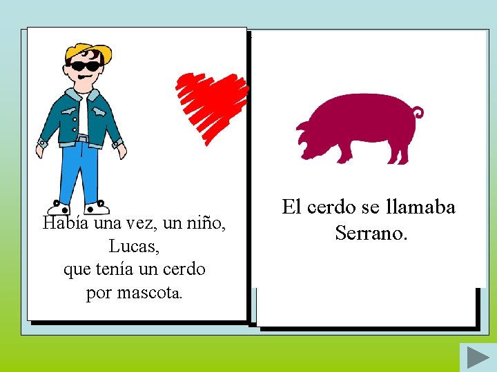 Había una vez, un niño, Lucas, que tenía un cerdo por mascota. El cerdo