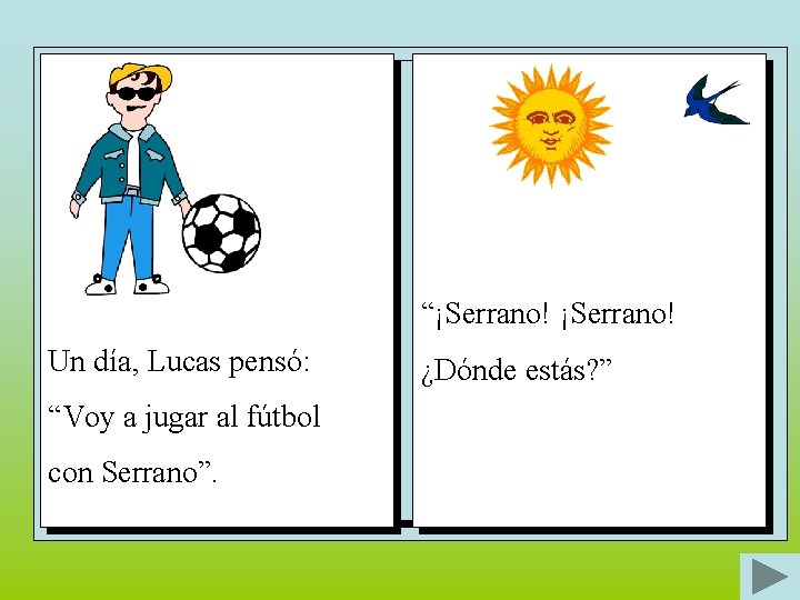 “¡Serrano! Un día, Lucas pensó: “Voy a jugar al fútbol con Serrano”. ¿Dónde estás?