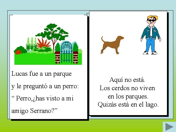 Lucas fue a un parque y le preguntó a un perro: “ Perro, ¿has