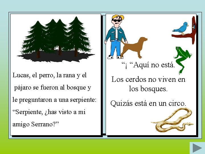 “¡ “Aquí no está. Lucas, el perro, la rana y el pájaro se fueron