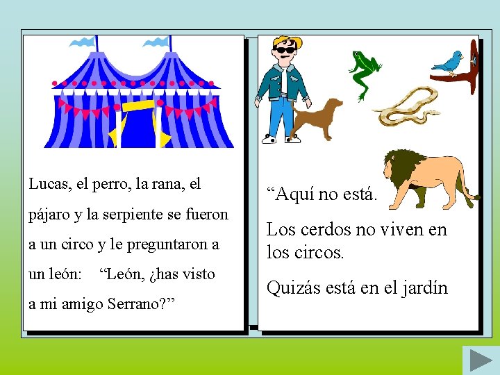 Lucas, el perro, la rana, el pájaro y la serpiente se fueron a un