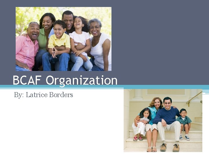 BCAF Organization By: Latrice Borders 