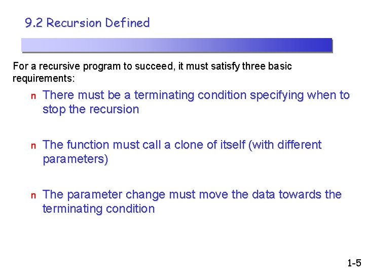 9. 2 Recursion Defined For a recursive program to succeed, it must satisfy three