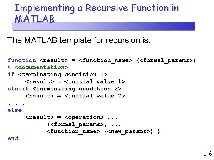 Implementing a Recursive Function in MATLAB The MATLAB template for recursion is: function <result>