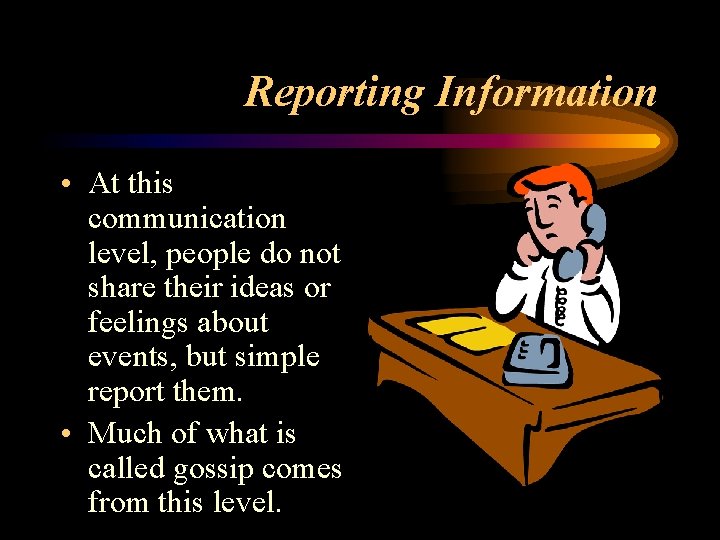 Reporting Information • At this communication level, people do not share their ideas or Reporting Information • At this communication level, people do not share their ideas or